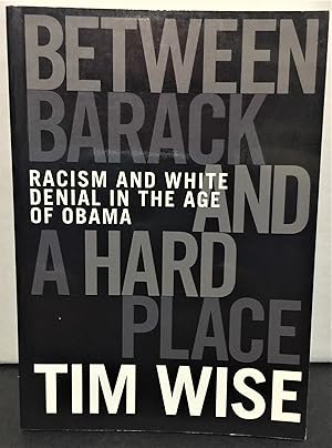 Imagen del vendedor de Between Barack and a Hard Place racism and white denial in the age of Obama a la venta por Philosopher's Stone Books