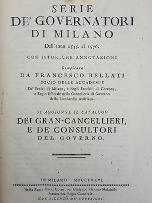 Serie de' governatori di Milano dall'anno 1535 al 1776 con istoriche annotazioni[.]. Si aggiunge ...
