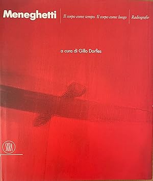 RENATO MENEGHETTI. IL CORPO COME TEMPO. IL CORPO COME LUOGO. RADIOGRAFIE