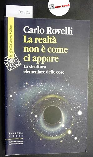 Rovelli Carlo, La realtà non è come ci appare, Cortina, 2014 - I