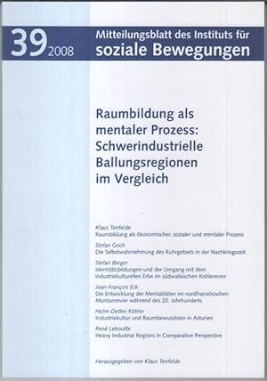 Imagen del vendedor de Nr. 39, 2008: Mitteilungsblatt des Instituts fr soziale Bewegungen. Raumbildung als mentaler Prozess: Schwerindustrielle Ballungsregionen im Vergleich. - Aus dem Inhalt: Klaus Tenfelde - Raumbildung als konomischer, sozialer und mentaler Prozess / Stefan Goch: Die Selbstwahrnehmung des Ruhrgebiets in der Nachkriegszeit / Jean-Francois Eck: Die Entwicklung der Mentalitten im nordfranzsischen Montanrevier whrend des 20. Jahrhunderts / Holm-Detlev Khler: Industriekultur und Raumbewusstsein in Asturien. a la venta por Antiquariat Carl Wegner