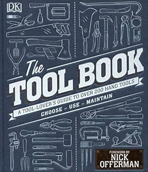 Image du vendeur pour The Tool Book: A Tool-Lover's Guide to Over 200 Hand Tools [Hardcover ] mis en vente par booksXpress