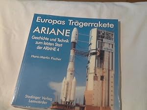 Europas Trägerrakete Ariane : Geschichte und Technik zum letzten Start der Ariane 4. von Hans-Mar...