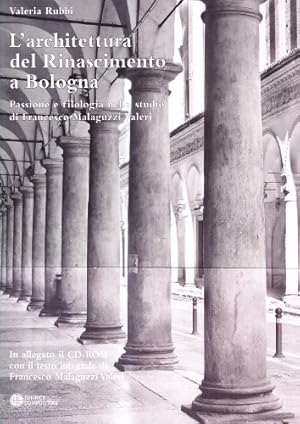 L' architettura del Rinascimento a Bologna : passione e filologia nello studio di Francesco Malag...