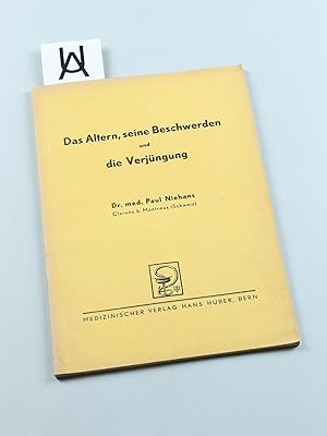 Das Altern, seine Beschwerden und seine Verjüngung.