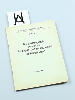 Die Raketenpistole (Rp. 17/38) und die Signal- und Leuchtraketen für Handabschuss. Ausgabe 1955.