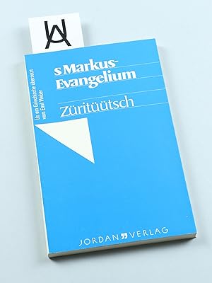 S Markus-Evangelium. Us em Griechische uf Züritüütsch übersetzt. [Deckeltitel: S Markus-Evangeliu...