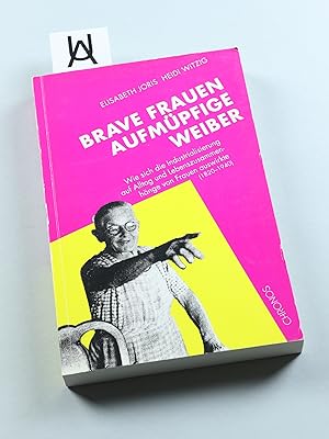 Imagen del vendedor de Brave Frauen, aufmpfige Weiber. Wie sich die Industrialisierung auf Alltag und Lebenszusammenhnge von Frauen auswirkte (1820 - 1940). a la venta por Antiquariat Uhlmann