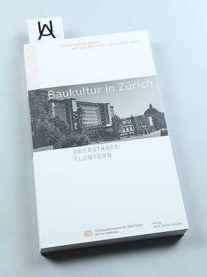 Baukultur in Zürich. Schutzwürdige Bauten und gute Architektur der letzten Jahre. Oberstrass, Flu...