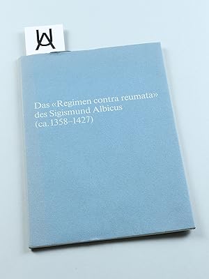 Das «Regimen contra reumata» des Sigismund Albicus (ca. 1358 - 1427).