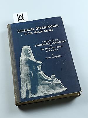 Eugenical Sterilization in the United States. [Deckel-Untertitel: A Report of the Psychopathic La...