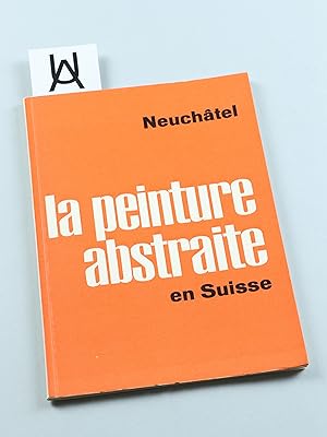 Seller image for Premire exposition suisse de peinture abstraite. Neuchtel, Muse des Beaux-arts, 15 sept. - 18 nov. 1957 []. [Deckeltitel: La peinture abstraite en Suisse. Neuchtel]. for sale by Antiquariat Uhlmann