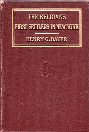 The Belgians: First Settlers in New York and in the Middle States, With a Review of the Events Wh...