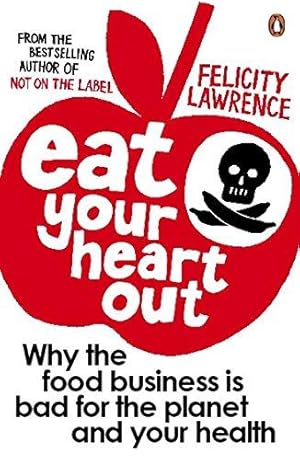 Imagen del vendedor de Eat Your Heart Out: Why the food business is bad for the planet and your health a la venta por WeBuyBooks 2