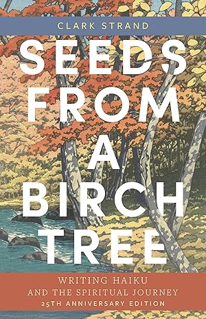 Bild des Verkufers fr Seeds from a Birch Tree: Writing Haiku and the Spiritual Journey: 25th Anniversary Edition: Revised & Expanded zum Verkauf von moluna