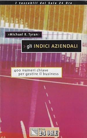 Gli indici aziendali. 400 numeri chiave per gestire il business