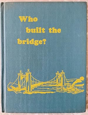 Image du vendeur pour Who Built the Bridge? mis en vente par Truman Price & Suzanne Price / oldchildrensbooks