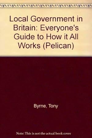 Seller image for Local Government in Britain: Everyone's Guide to How it All Works (Pelican S.) for sale by WeBuyBooks 2