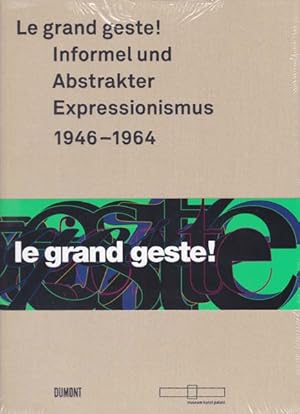 Le grand geste! Informel und Abstrakter Expressionismus 1946 - 1964. Herausgegeben von museum kun...