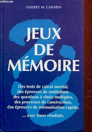 Image du vendeur pour Jeux de mmoire - Des tests de calcul mental,des preuves de restitution,des questions  choix multiples,des processus de construction,des preuves de mmorisation rapide.avec leurs rsultats. mis en vente par Le-Livre