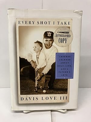 Seller image for Every Shot I Take; Lessons Learned About Golf, Life, and a Father's Love for sale by Chamblin Bookmine