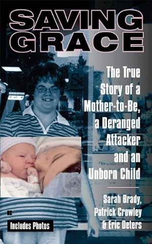 Bild des Verkufers fr Saving Grace: The True Story of a Mother-to-Be, a Deranged Attacker, and an UnbornChild zum Verkauf von WeBuyBooks 2