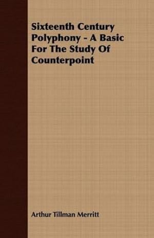 Seller image for Sixteenth Century Polyphony - A Basic For The Study Of Counterpoint by Merritt, Arthur Tillman [Paperback ] for sale by booksXpress