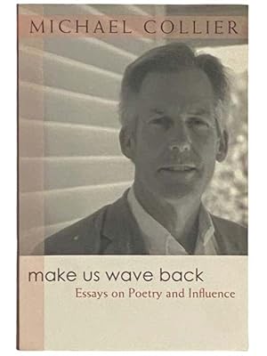 Image du vendeur pour Make Us Wave Back: Essays on Poetry and Influence mis en vente par Yesterday's Muse, ABAA, ILAB, IOBA