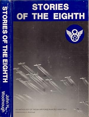 Stories of the Eighth: An Anthology of the 8th Air Force in World War II