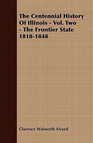 Seller image for The Centennial History of Illinois - Vol. Two - The Frontier State 1818-1848 [Soft Cover ] for sale by booksXpress