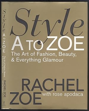 Imagen del vendedor de Style A to Zoe. The Art of Fashion. Beauty, & Everything Glamour. Rachel Zoe with Rose Apodaca. a la venta por Versandantiquariat Markus Schlereth