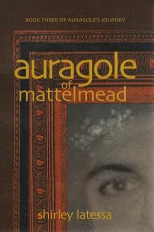 Seller image for Auragole of Mattelmead: Book Three of Aurogoleâs Journey (Auragole's Journey) by Latessa, Shirley [Paperback ] for sale by booksXpress