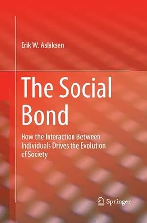 Seller image for The Social Bond: How the Interaction Between Individuals Drives the Evolution of Society by Aslaksen, Erik W [Paperback ] for sale by booksXpress