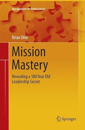 Seller image for Mission Mastery: Revealing a 100 Year Old Leadership Secret (Management for Professionals) by Dive, Brian [Paperback ] for sale by booksXpress