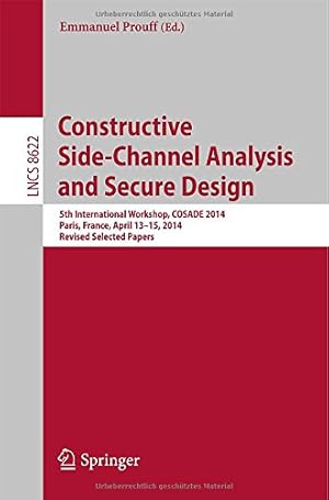Seller image for Constructive Side-Channel Analysis and Secure Design: 5th International Workshop, COSADE 2014, Paris, France, April 13-15, 2014. Revised Selected Papers (Lecture Notes in Computer Science) [Paperback ] for sale by booksXpress