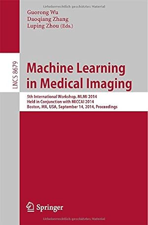 Image du vendeur pour Machine Learning in Medical Imaging: 5th International Workshop, MLMI 2014, Held in Conjunction with MICCAI 2014, Boston, MA, USA, September 14, 2014, Proceedings (Lecture Notes in Computer Science) [Paperback ] mis en vente par booksXpress