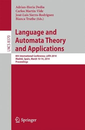 Imagen del vendedor de Language and Automata Theory and Applications: 8th International Conference, LATA 2014, Madrid, Spain, March 10-14, 2014, Proceedings (Lecture Notes in Computer Science) [Paperback ] a la venta por booksXpress