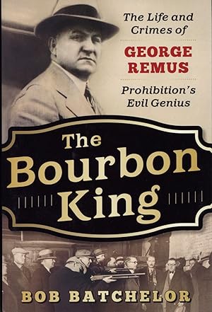 Immagine del venditore per The Bourbon King: The Life and Crimes of George Remus, Prohibition's Evil Genius venduto da The Anthropologists Closet