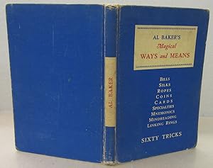 Seller image for Al Baker's Magical Ways and Means; Bills, Silks, Ropes, Coins, Cards, Specialties, Mnemonics, Mindreading, Linking Rings for sale by Midway Book Store (ABAA)
