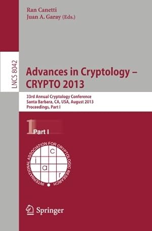 Seller image for Advances in Cryptology CRYPTO 2013: 33rd Annual Cryptology Conference, Santa Barbara, CA, USA, August 18-22, 2013. Proceedings, Part I (Lecture Notes in Computer Science) [Paperback ] for sale by booksXpress