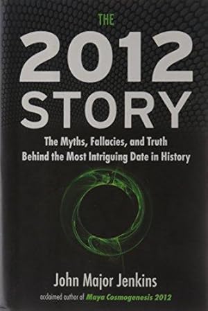 Seller image for 2012 Story: The Myths, Fallacies, and Truth Behind the Most Intruiging Date in History: The Myths, Fallacies, and Truth Behind the Most Intriguing Date in History for sale by WeBuyBooks 2