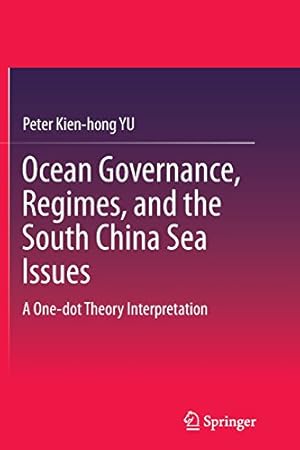 Seller image for Ocean Governance, Regimes, and the South China Sea Issues: A One-dot Theory Interpretation by YU, Peter Kien-hong Kien-hong [Paperback ] for sale by booksXpress