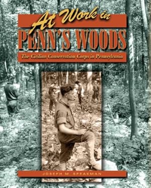 Seller image for At Work in Penn's Woods: The Civilian Conservation Corps in Pennsylvania (Keystone Books) by Speakman, Joseph M. [Paperback ] for sale by booksXpress