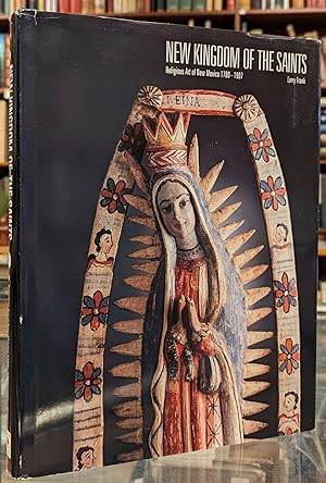 Seller image for New Kingdom of the Saints: Religious Art of New Mexico 1780-1907 for sale by Moe's Books