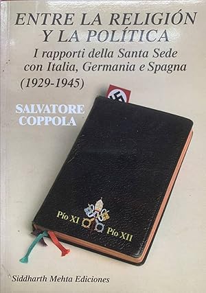 Imagen del vendedor de Entre la religion y la politica. I rapporti della Santa Sede con Italia, Germania e Spagna (1929-1945) a la venta por librisaggi