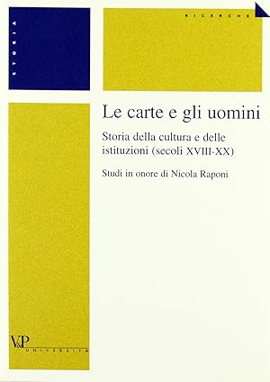 Le carte e gli uomini. Storia della cultura e delle istituzioni (secoli XVIII-XX). Studi in onore...