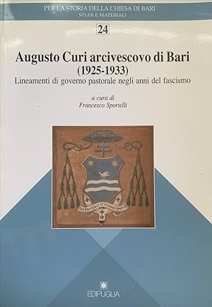 Augusto Curi arcivescovo di Bari (1925-1933). Lineamenti di governo pastorale negli anni del fasc...