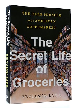 Bild des Verkufers fr THE SECRET LIFE OF GROCERIES: THE DARK MIRACLE OF THE AMERICAN SUPERMARKET zum Verkauf von Rare Book Cellar