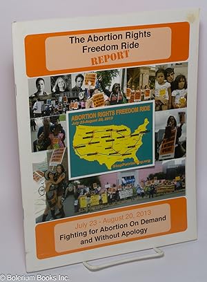 Abortion Rights Freedom Ride Report: July 23 - August 20, 2013. Fighting for abortion on demand a...