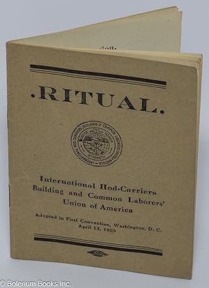 Ritual, International Hod-Carriers Building and Common Laborers' Union of America. Adopted in fir...